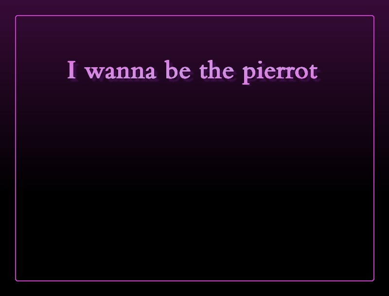 I Wanna be the Pierrot